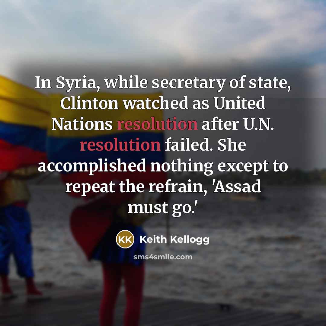 “In Syria, while secretary of state, Clinton watched as United…” quote by Keith Kellogg