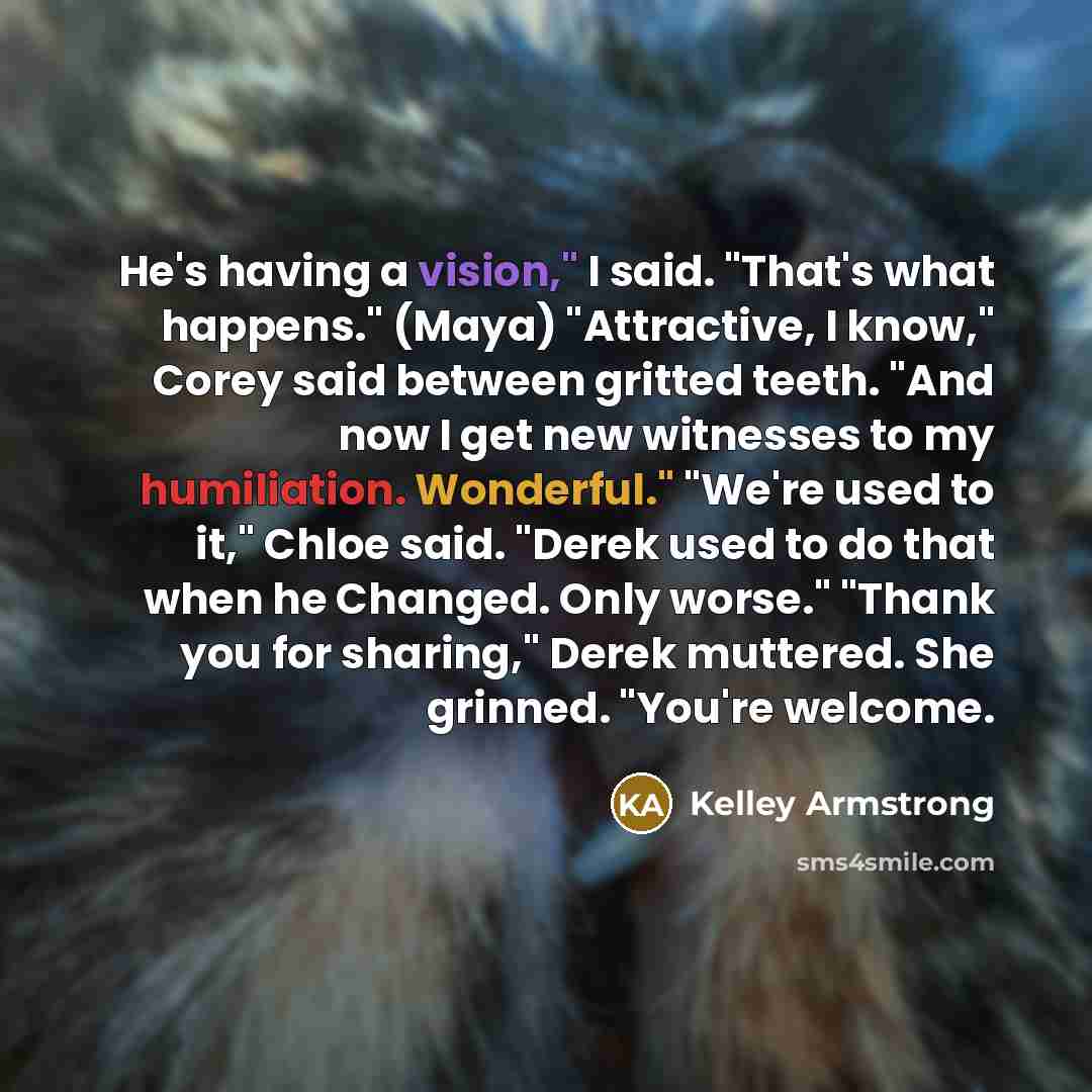 “He's having a vision," I said. "That's what happens." (Maya)…” quote by Kelley Armstrong