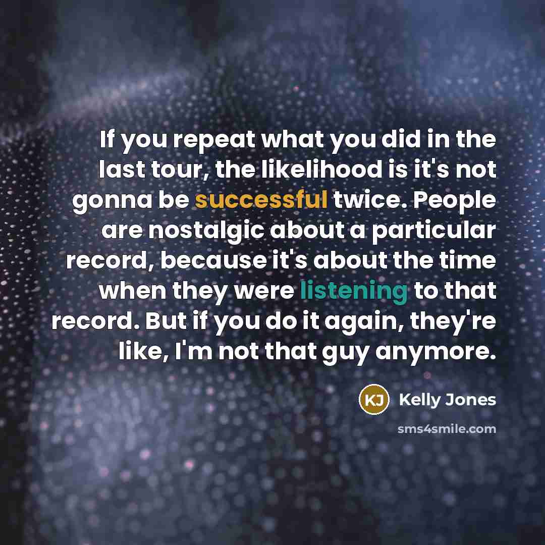 “If you repeat what you did in the last tour,…” quote by Kelly Jones
