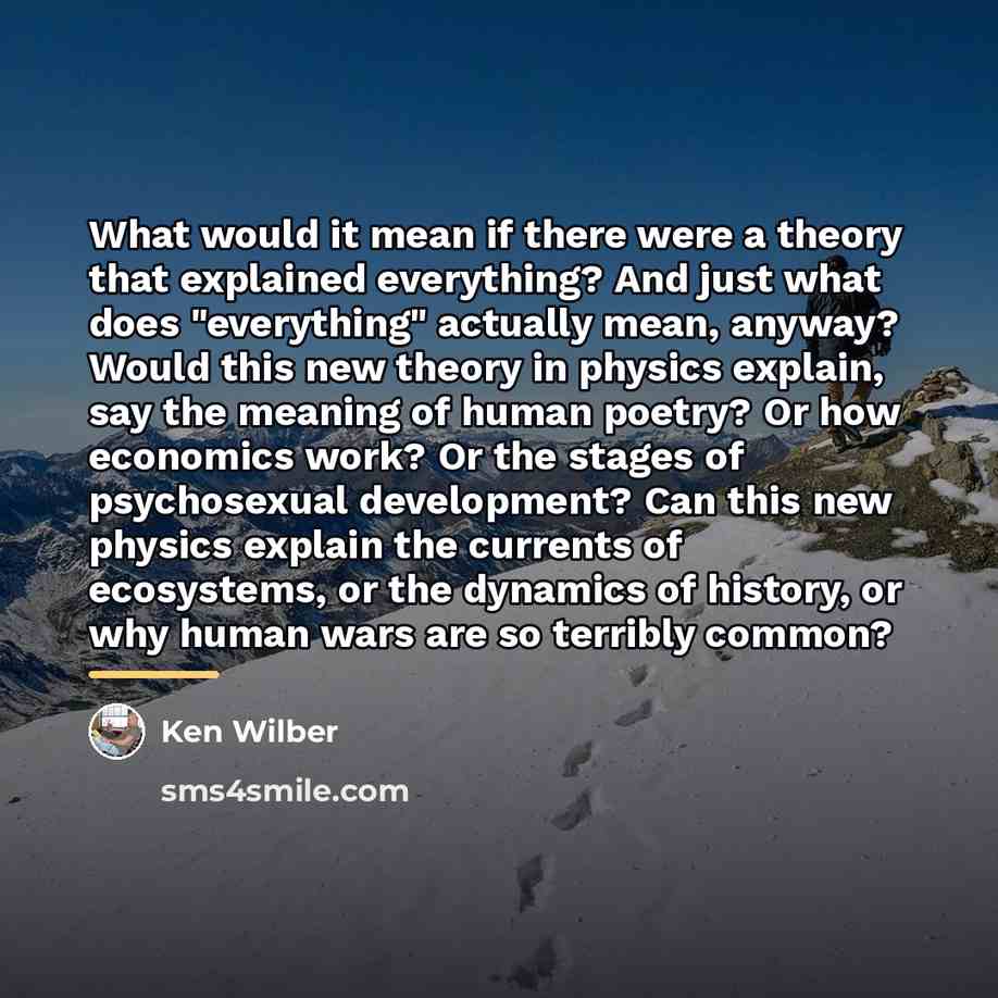 “What would it mean if there were a theory that…” quote by Ken Wilber