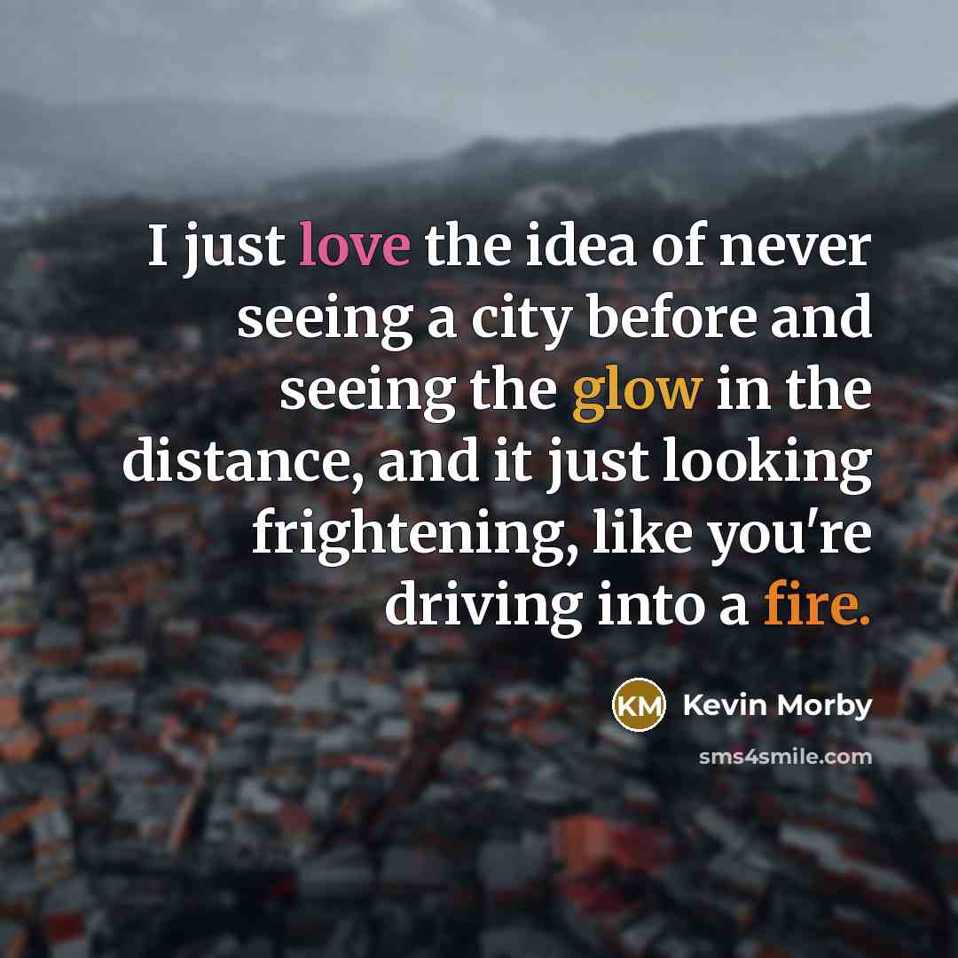 “I just love the idea of never seeing a city…” quote by Kevin Morby