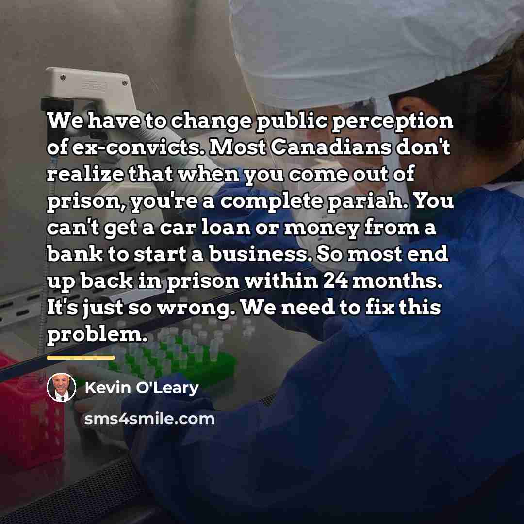 “We have to change public perception of ex-convicts. Most Canadians…” quote by Kevin O'Leary