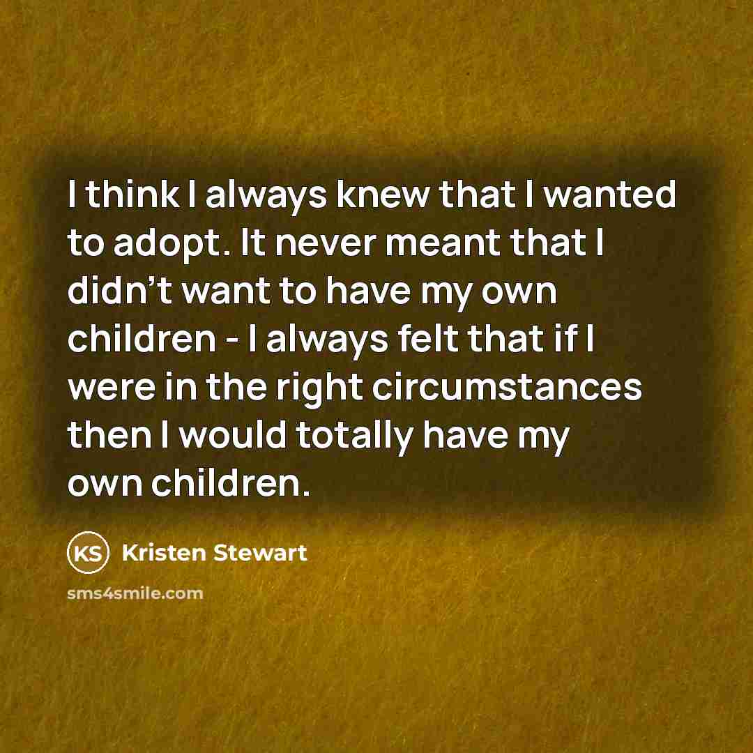 “I think I always knew that I wanted to adopt.…” quote by Kristen Stewart
