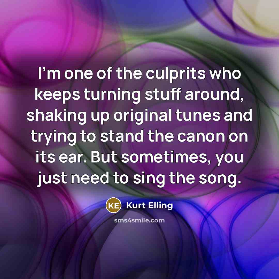 “I'm one of the culprits who keeps turning stuff around,…” quote by Kurt Elling