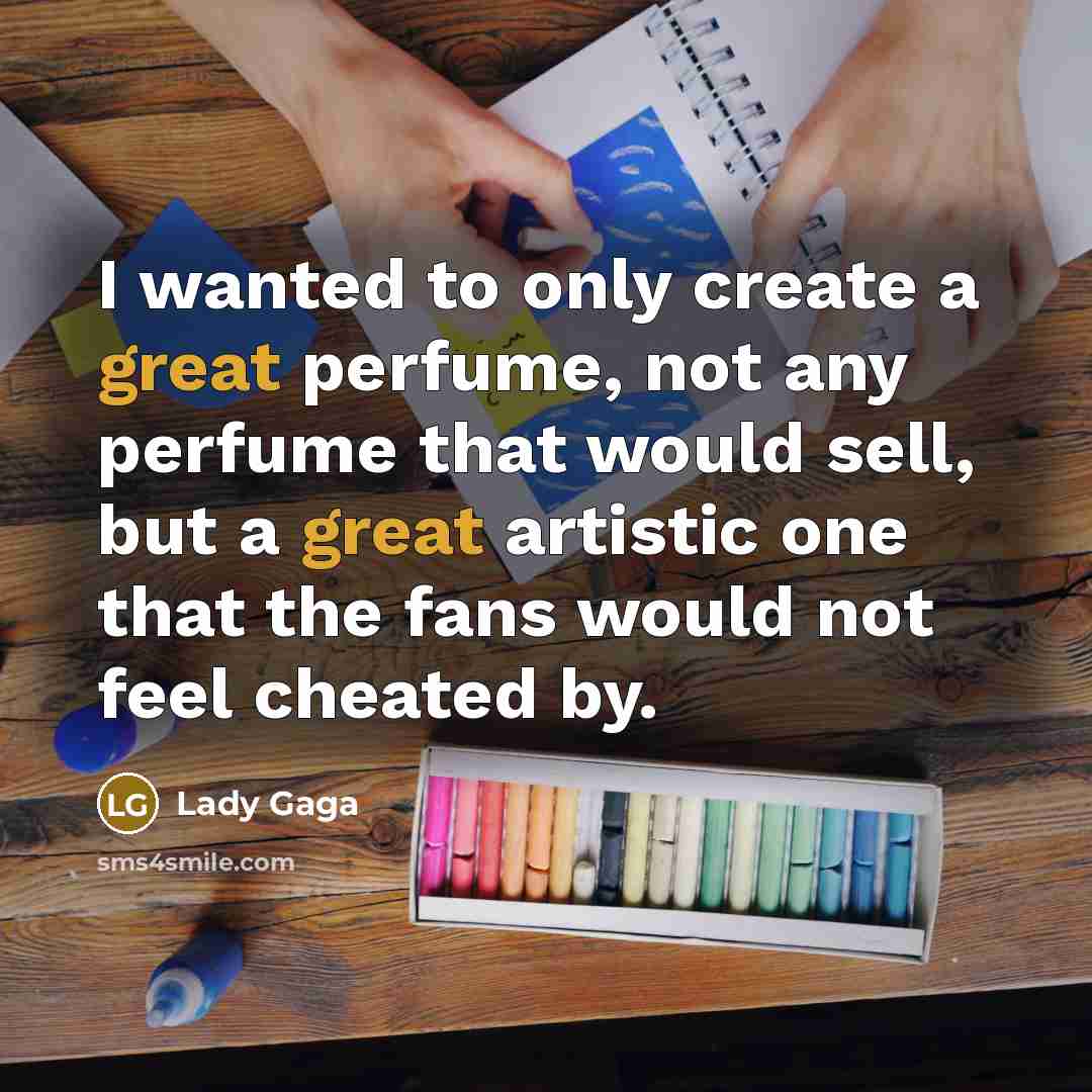 “I wanted to only create a great perfume, not any…” quote by Lady Gaga