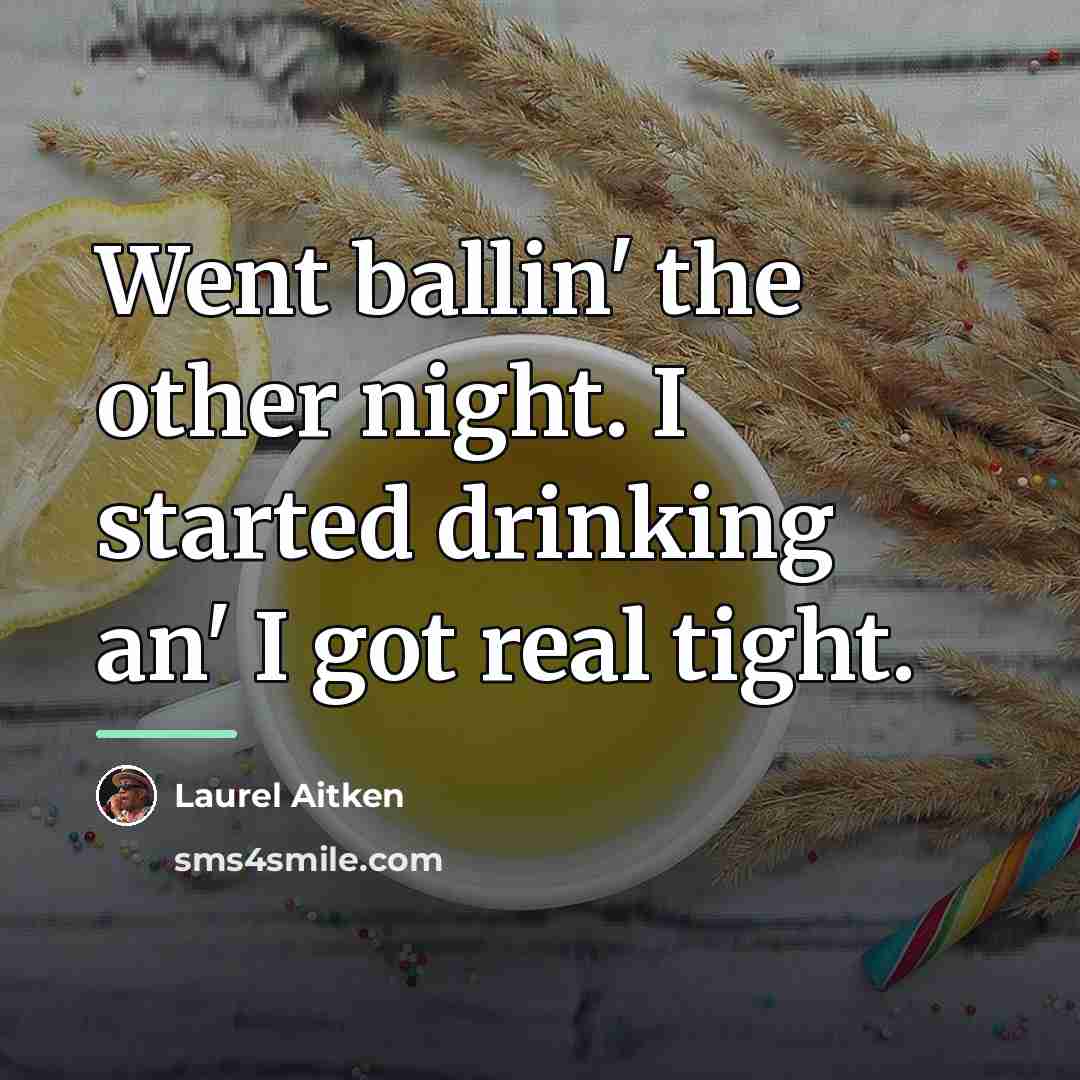 “Went ballin' the other night. I started drinking an' I…” quote by Laurel Aitken