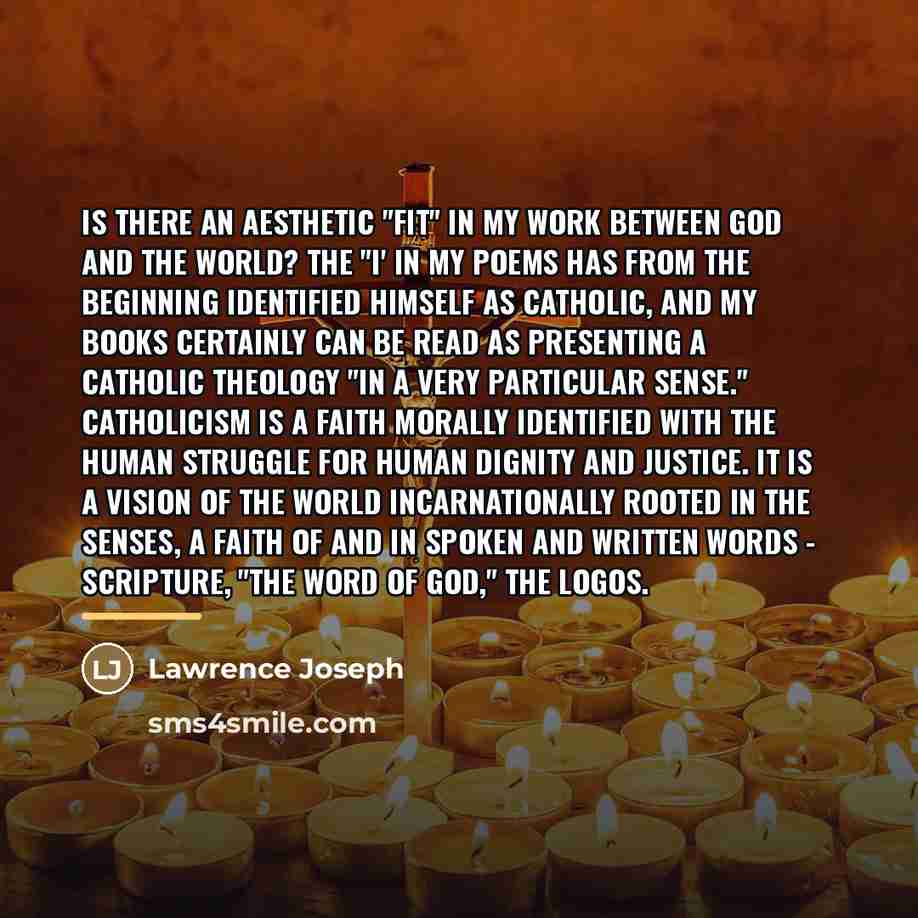 “Is there an aesthetic "fit" in my work between God…” quote by Lawrence Joseph