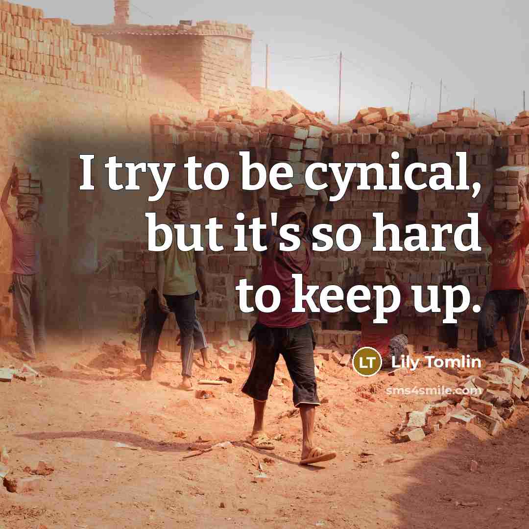 “I try to be cynical, but it's so hard to…” quote by Lily Tomlin