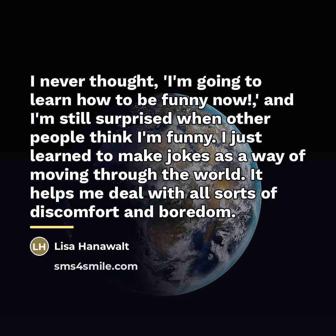 “I never thought, 'I'm going to learn how to be…” quote by Lisa Hanawalt