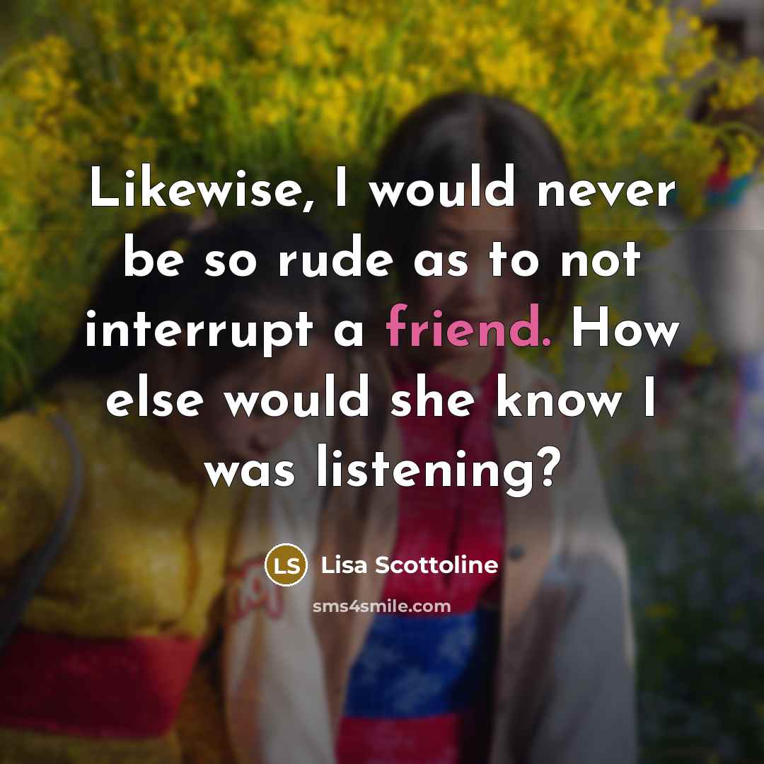 “Likewise, I would never be so rude as to not…” quote by Lisa Scottoline
