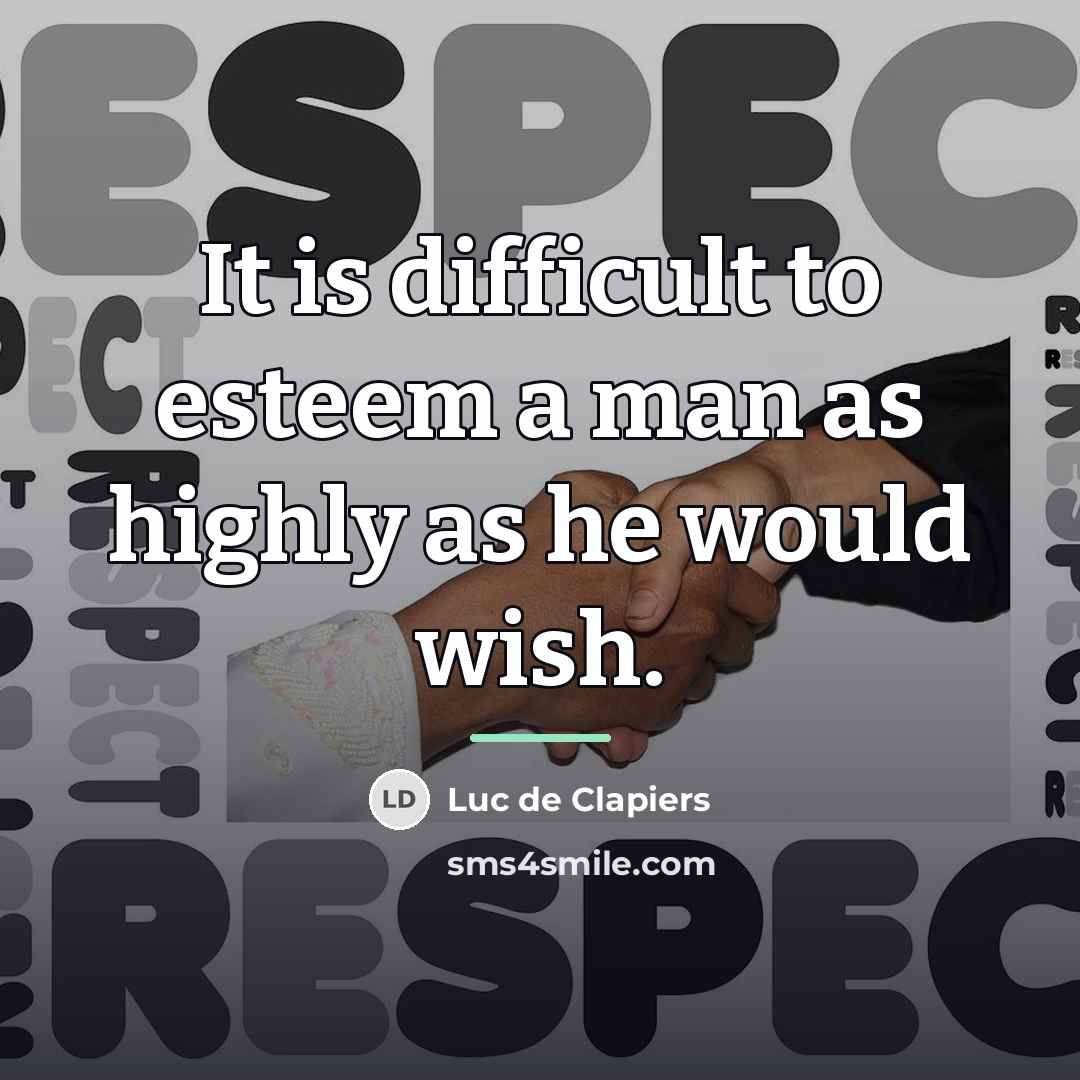 “It is difficult to esteem a man as highly as…” quote by Luc de Clapiers