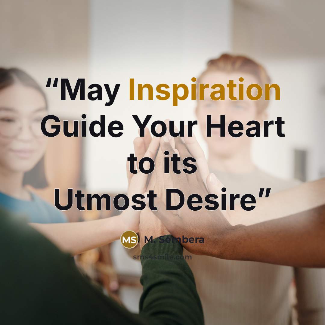 “May Inspiration Guide Your Heart to its Utmost Desire” quote by M. Sembera