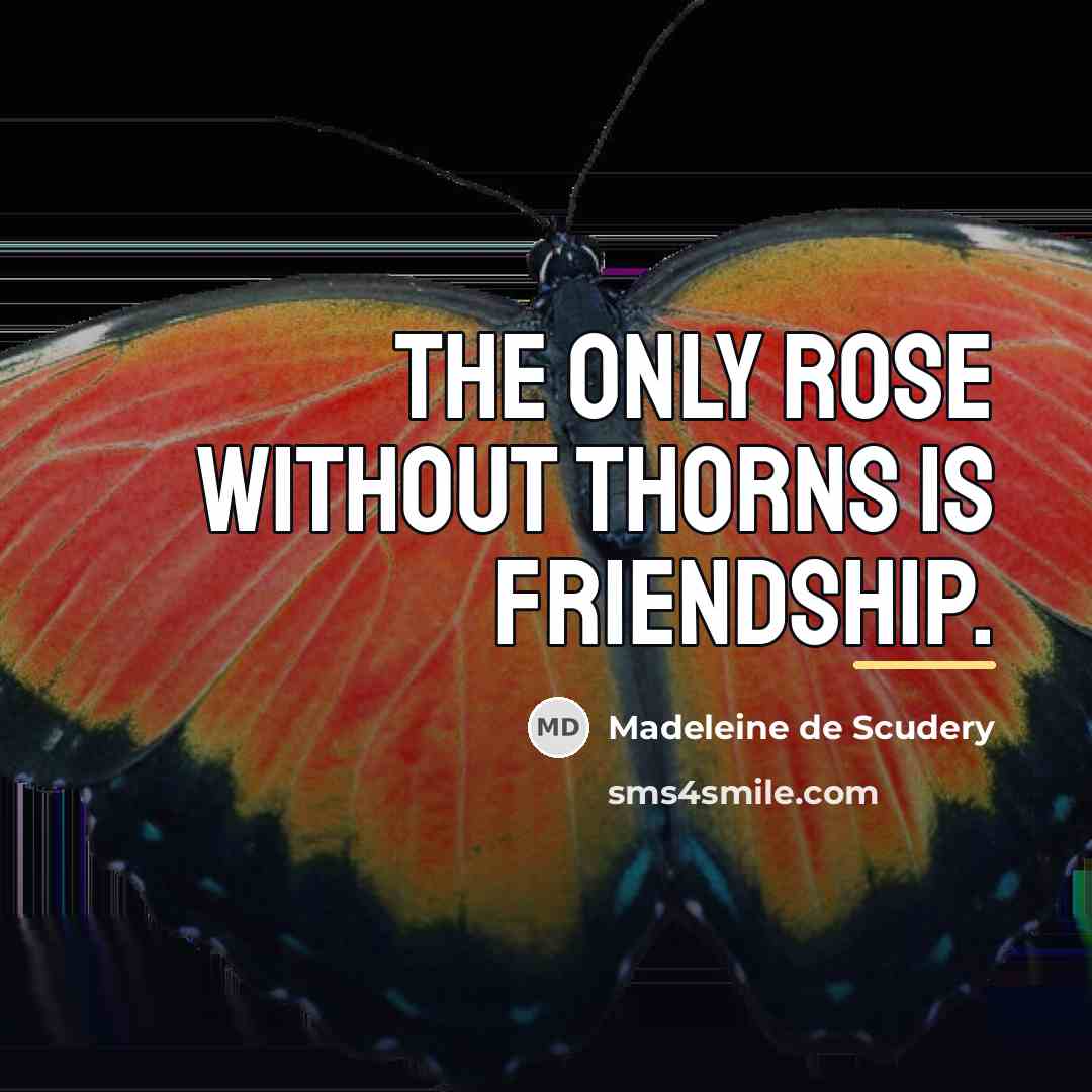 “The only rose without thorns is friendship.…” quote by Madeleine de Scudery