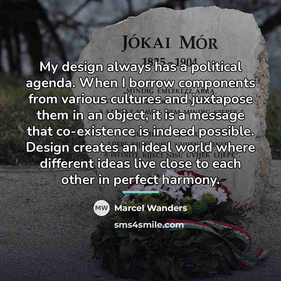 “My design always has a political agenda. When I borrow…” quote by Marcel Wanders