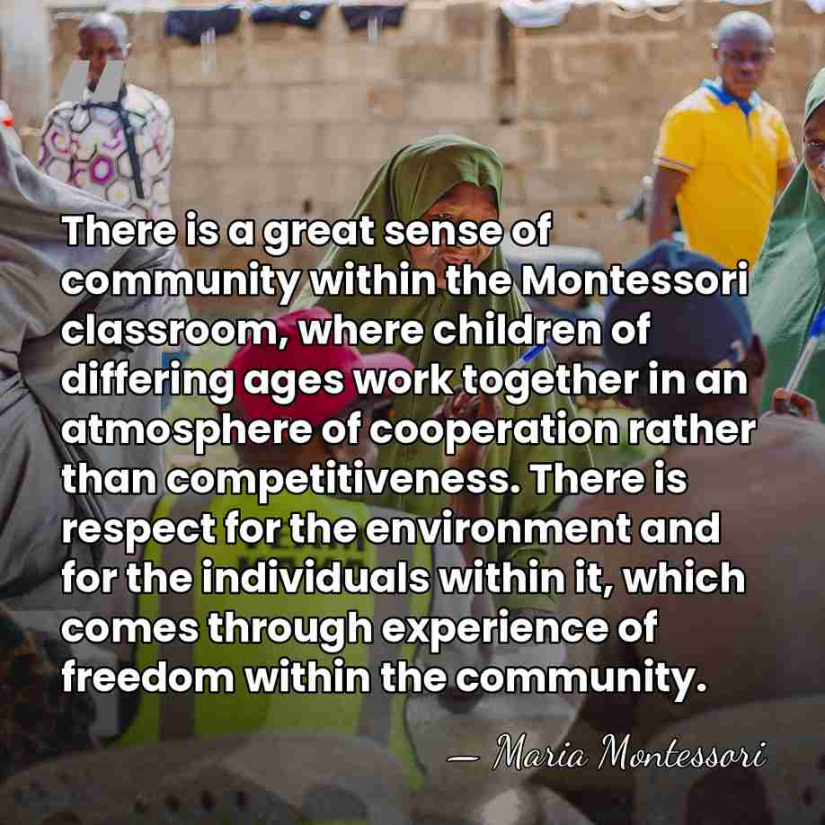 There is a great sense of community within the Montessori classroom, where&hellip; - Maria Montessori