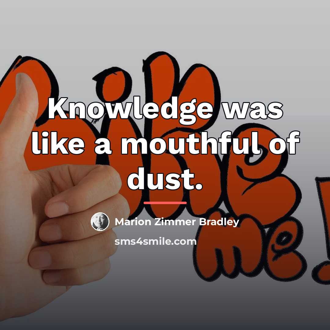 “Knowledge was like a mouthful of dust.…” quote by Marion Zimmer Bradley
