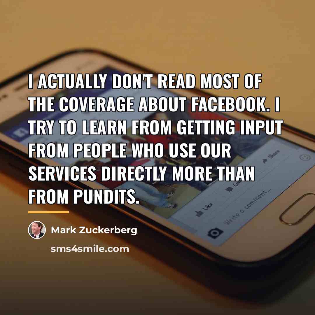 “I actually don't read most of the coverage about Facebook.…” quote by Mark Zuckerberg