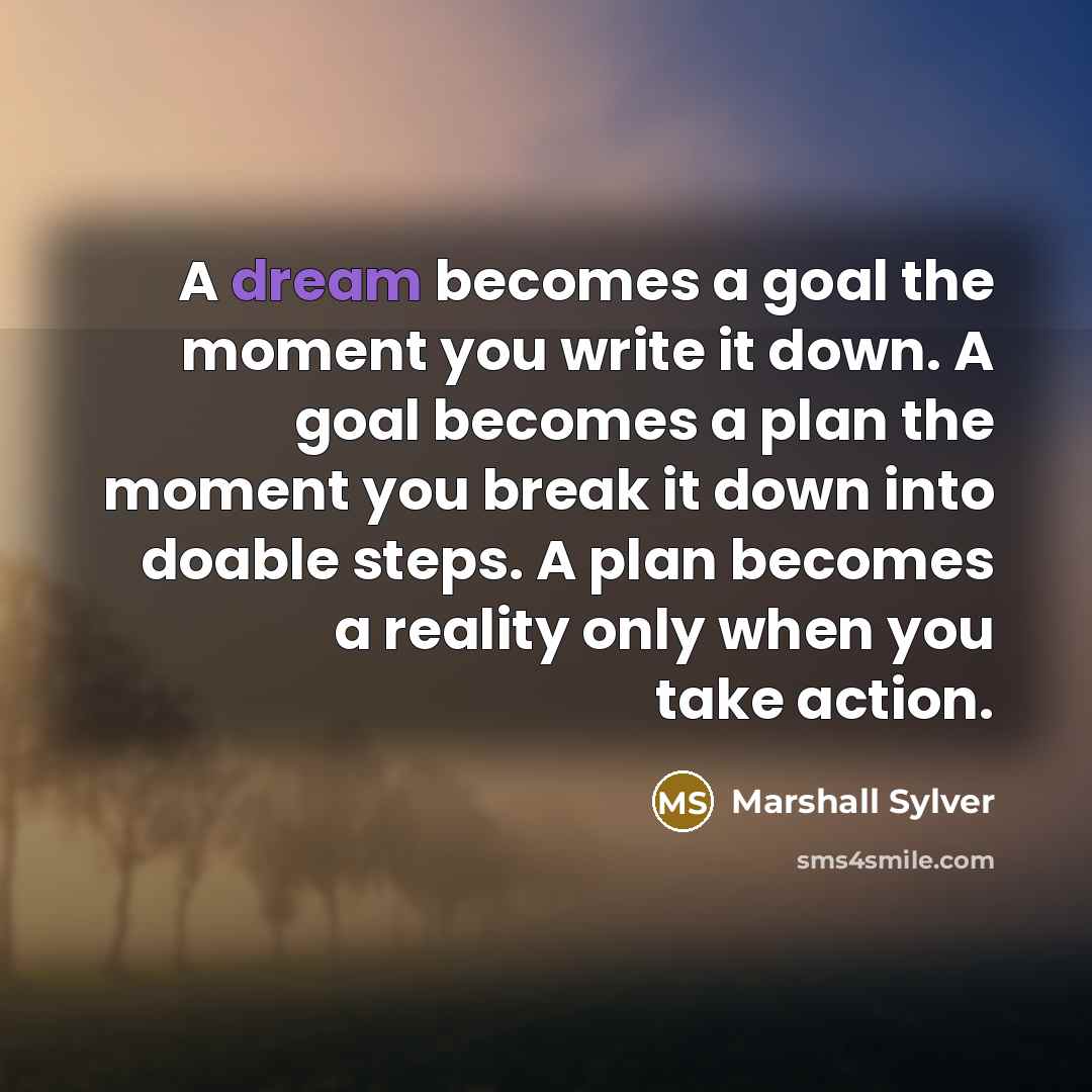 “A dream becomes a goal the moment you write it…” quote by Marshall Sylver