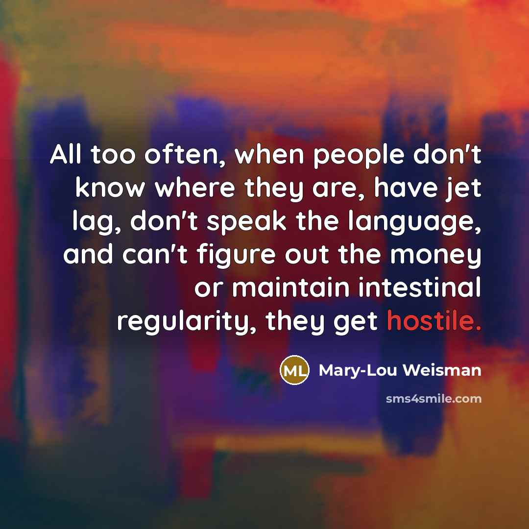 “All too often, when people don't know where they are,…” quote by Mary-Lou Weisman