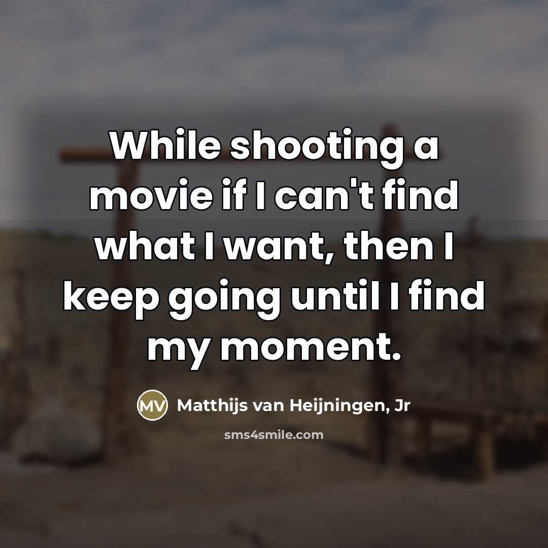“While shooting a movie if I can't find what I…” quote by Matthijs van Heijningen, Jr