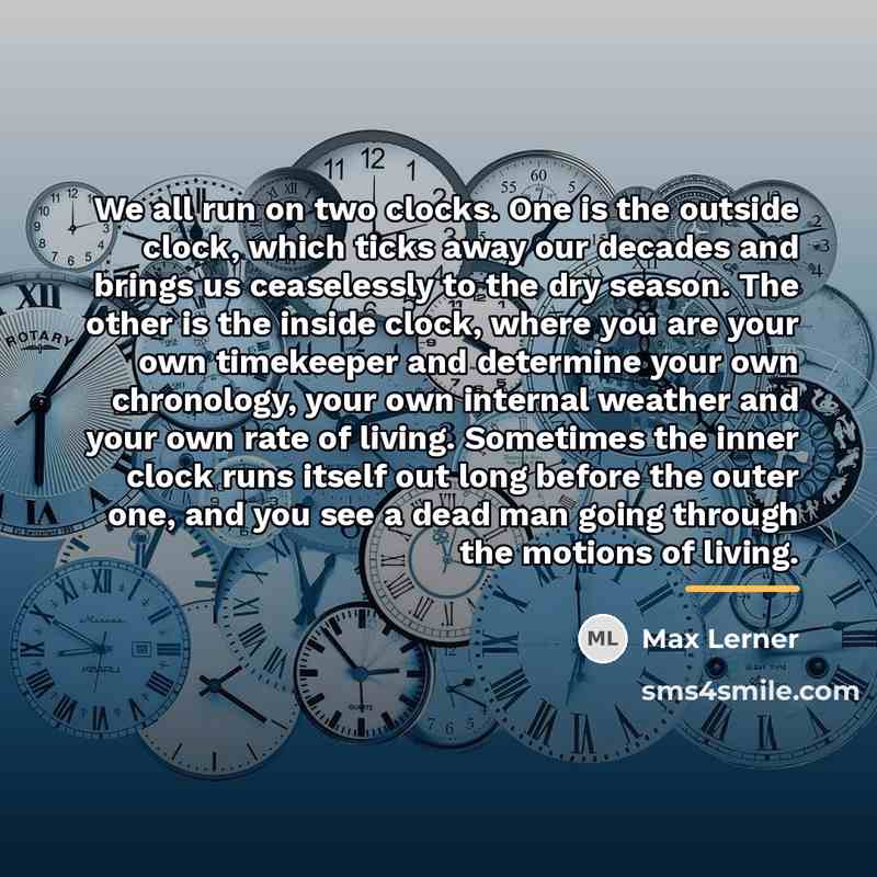 “We all run on two clocks. One is the outside…” quote by Max Lerner