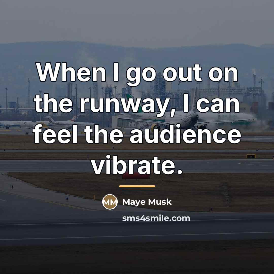 “When I go out on the runway, I can feel…” quote by Maye Musk