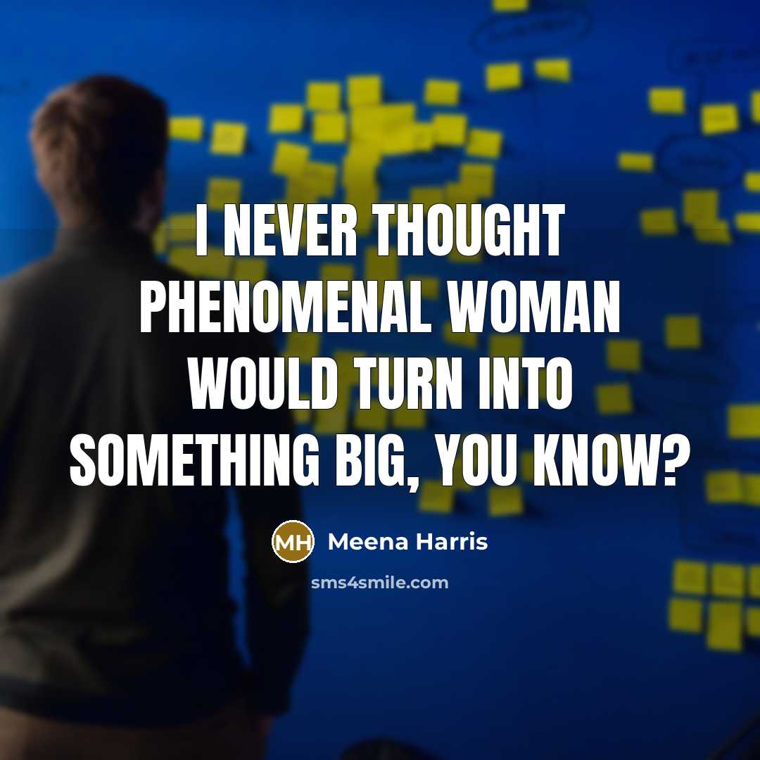 “I never thought Phenomenal Woman would turn into something big,…” quote by Meena Harris
