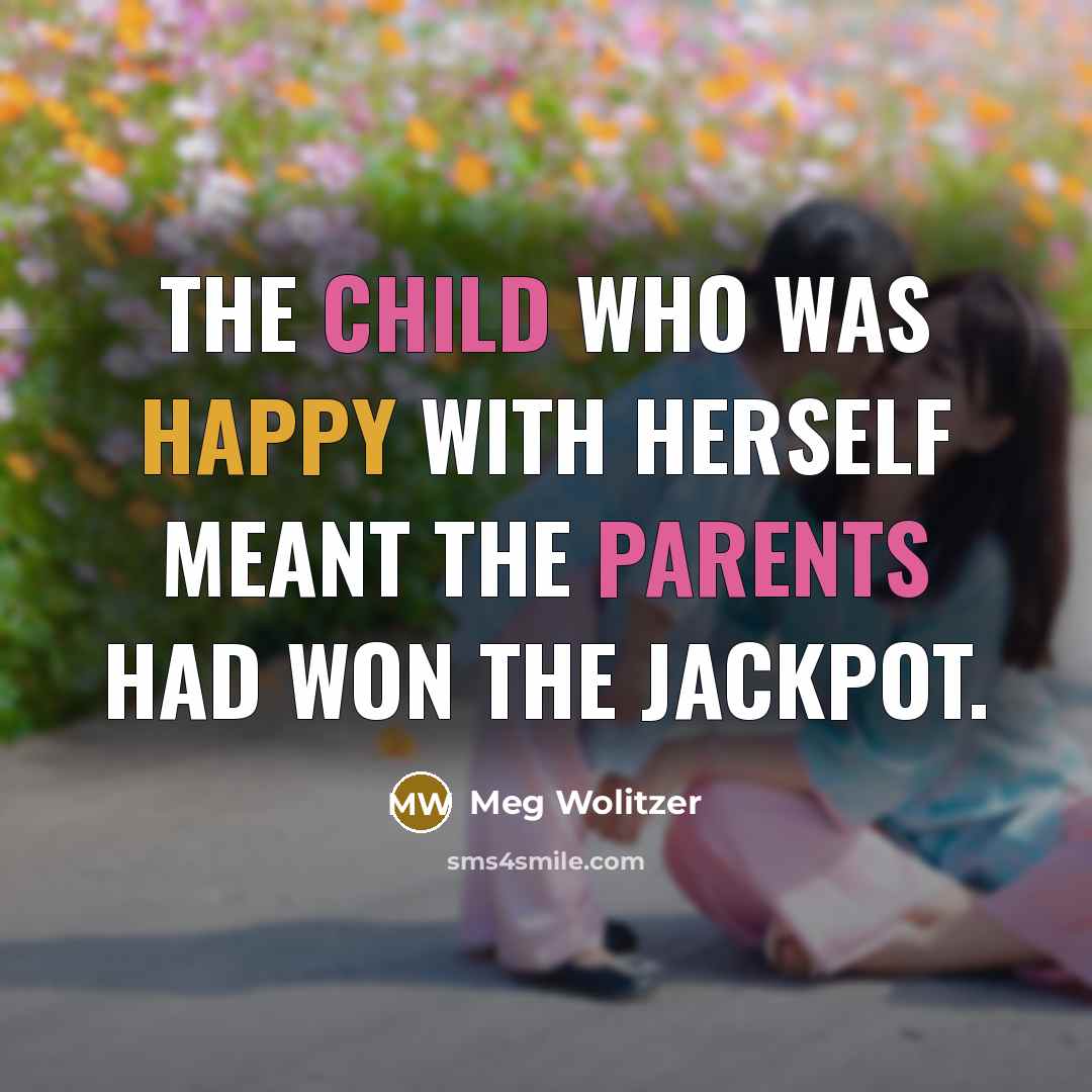 “The child who was happy with herself meant the parents…” quote by Meg Wolitzer