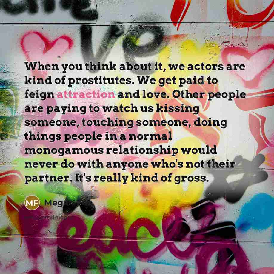 “When you think about it, we actors are kind of…” quote by Megan Fox