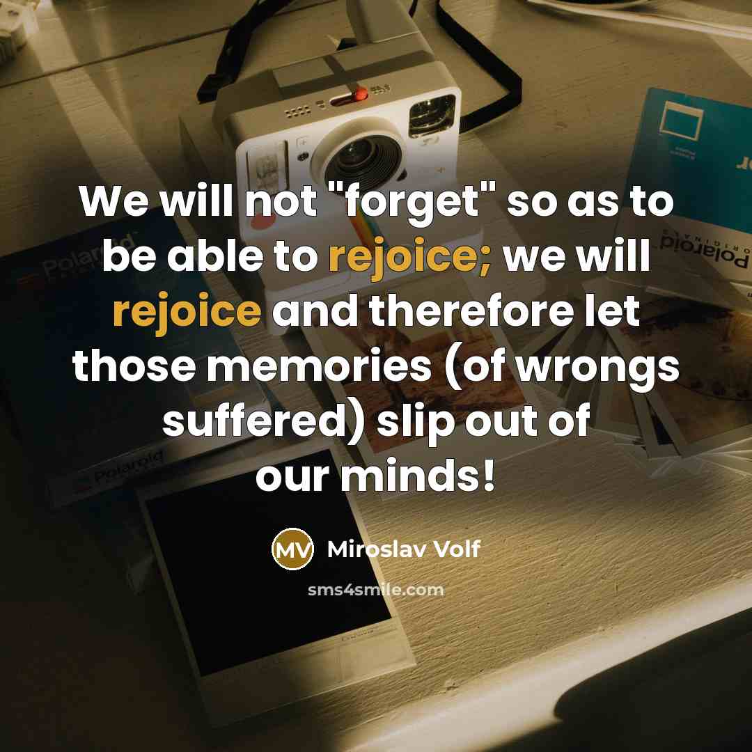 “We will not "forget" so as to be able to…” quote by Miroslav Volf