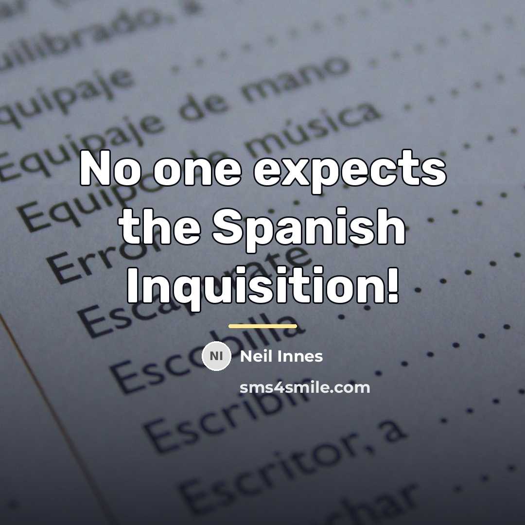 “No one expects the Spanish Inquisition!…” quote by Neil Innes