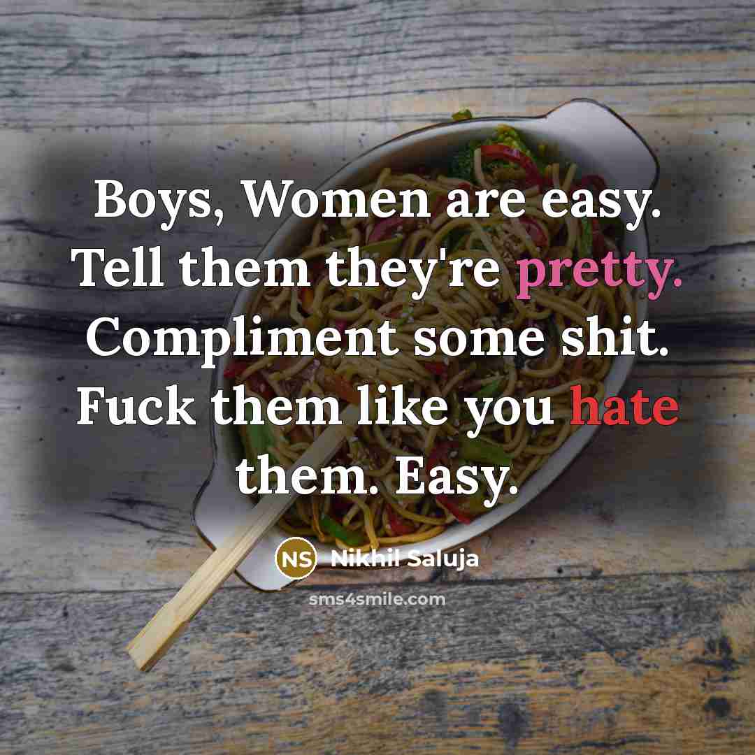 “Boys, Women are easy. Tell them they're pretty. Compliment some…” quote by Nikhil Saluja