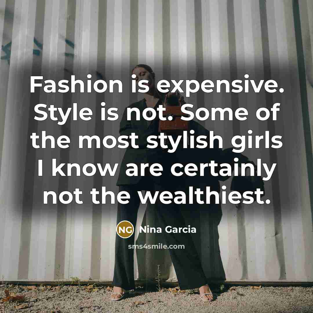 “Fashion is expensive. Style is not. Some of the most…” quote by Nina Garcia