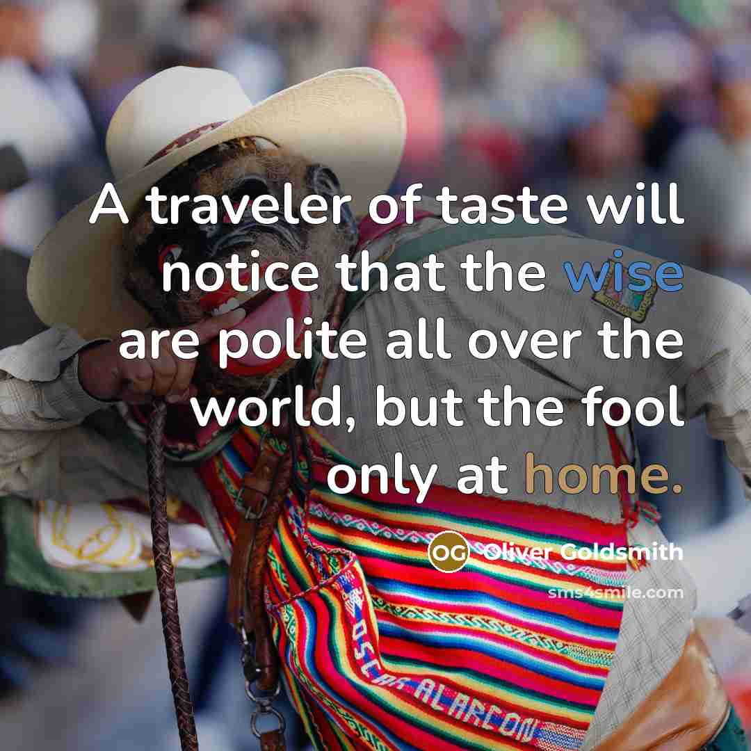“A traveler of taste will notice that the wise are…” quote by Oliver Goldsmith