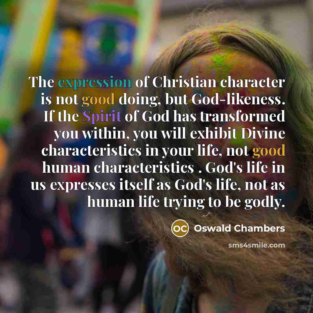 “The expression of Christian character is not good doing, but…” quote by Oswald Chambers