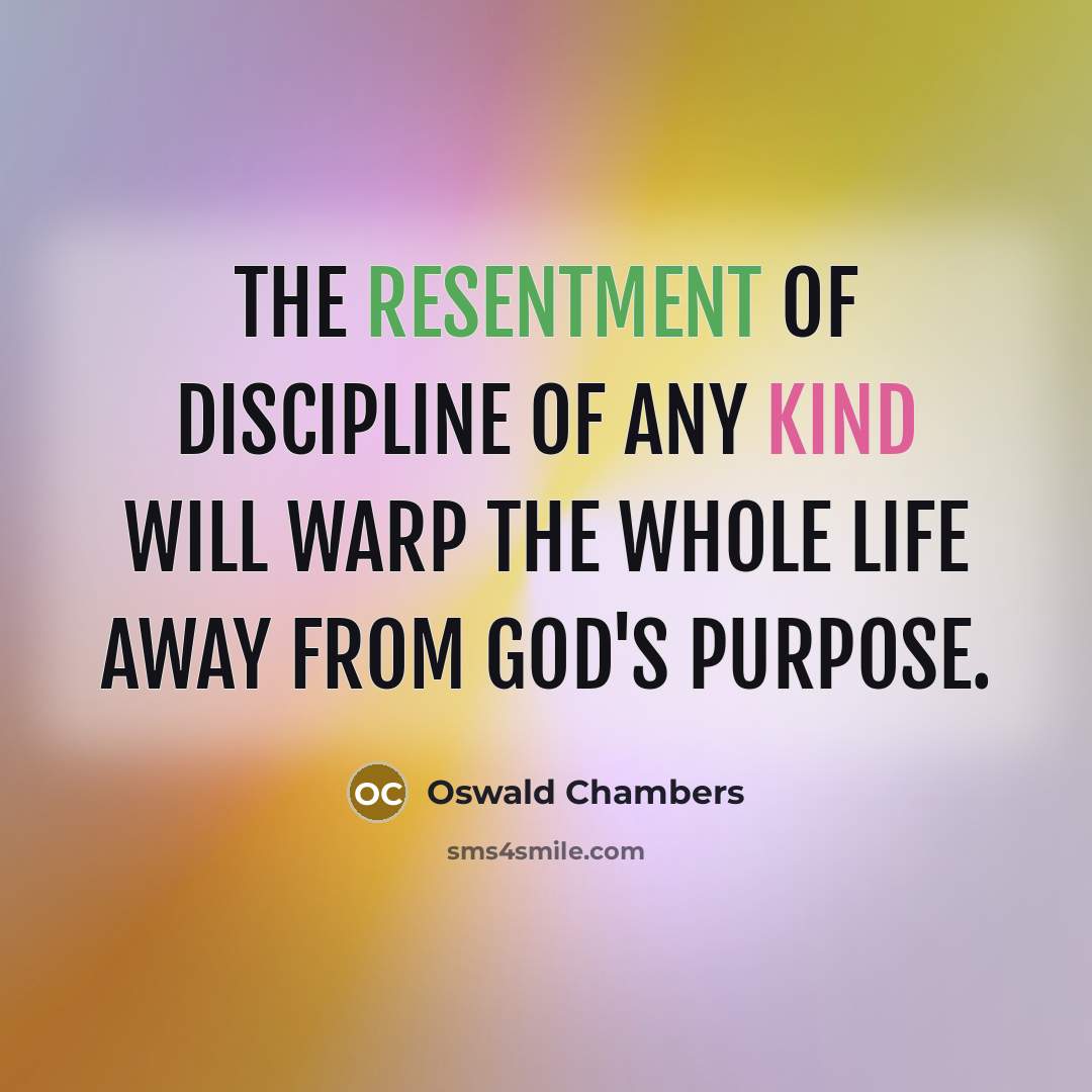 “The resentment of discipline of any kind will warp the…” quote by Oswald Chambers