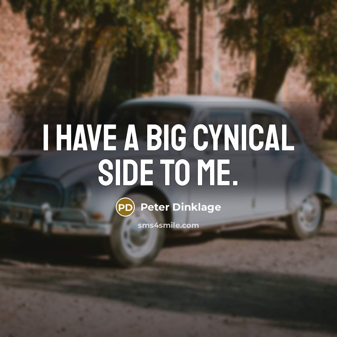 “I have a big cynical side to me.…” quote by Peter Dinklage