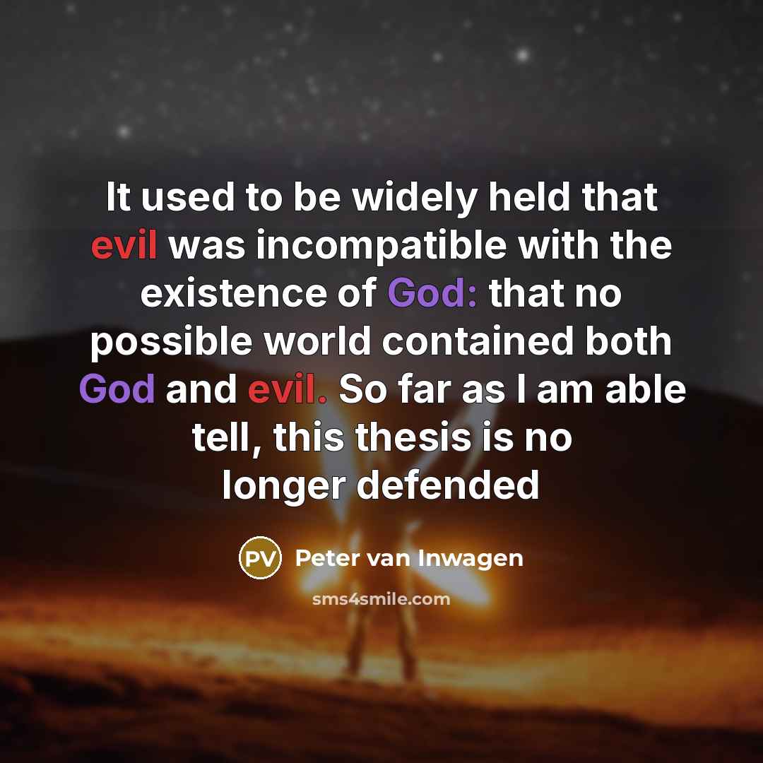 “It used to be widely held that evil was incompatible…” quote by Peter van Inwagen