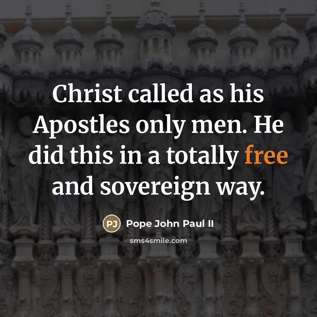 “Christ called as his Apostles only men. He did this…” quote by Pope John Paul II
