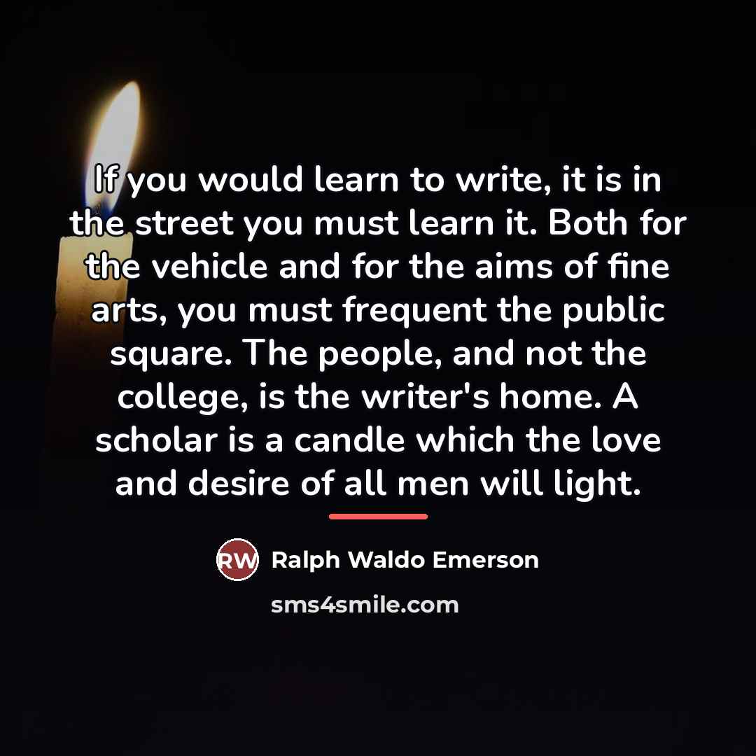 “If you would learn to write, it is in the…” quote by Ralph Waldo Emerson