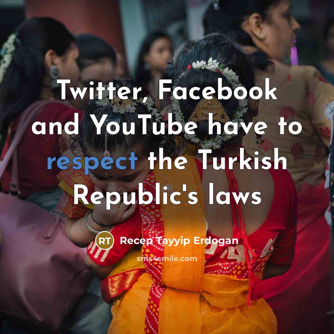 “Twitter, Facebook and YouTube have to respect the Turkish Republic's…” quote by Recep Tayyip Erdogan