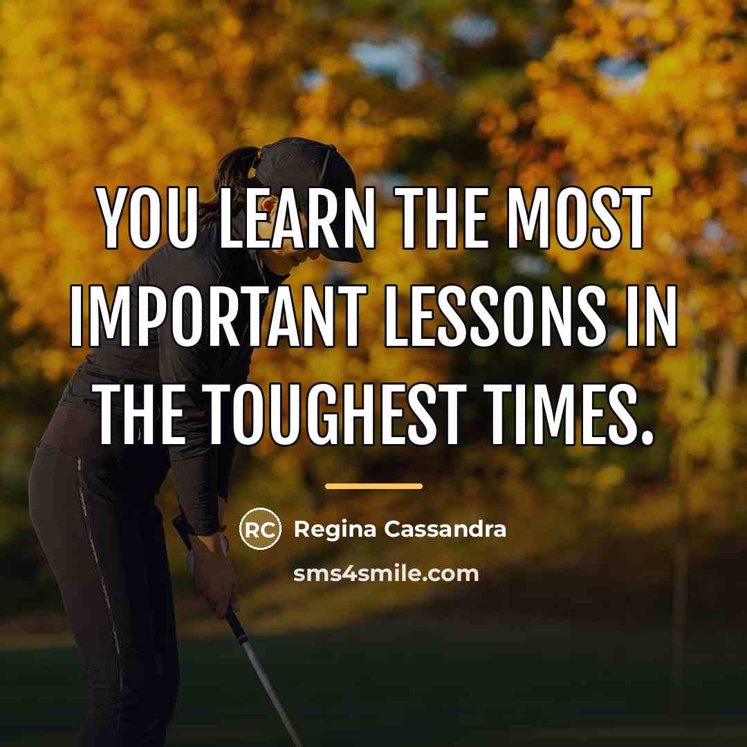 “You learn the most important lessons in the toughest times.…” quote by Regina Cassandra