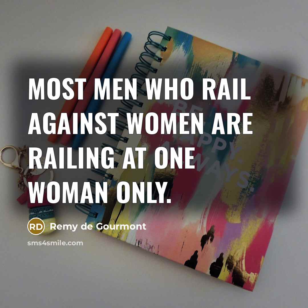 “Most men who rail against women are railing at one…” quote by Remy de Gourmont