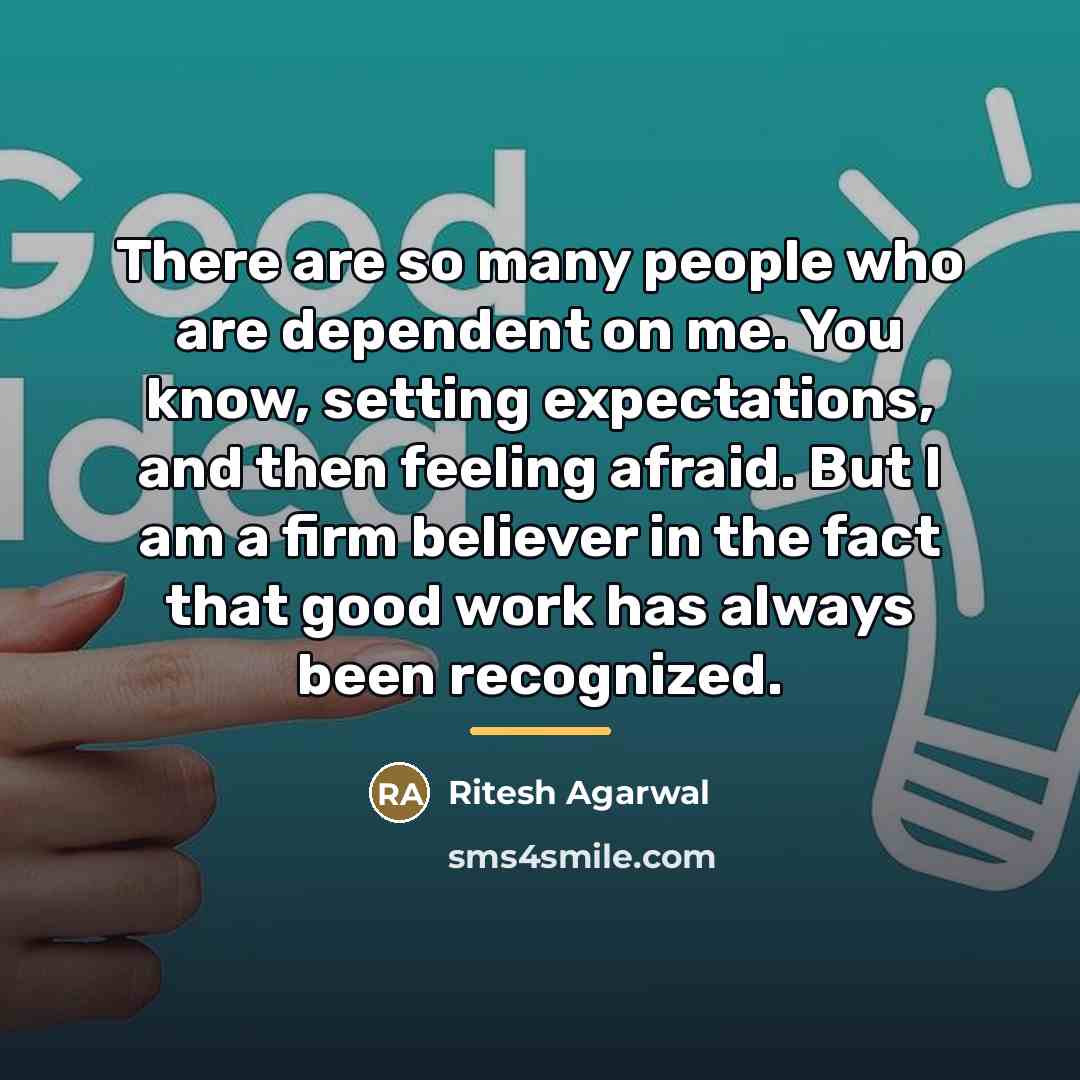 “There are so many people who are dependent on me.…” quote by Ritesh Agarwal