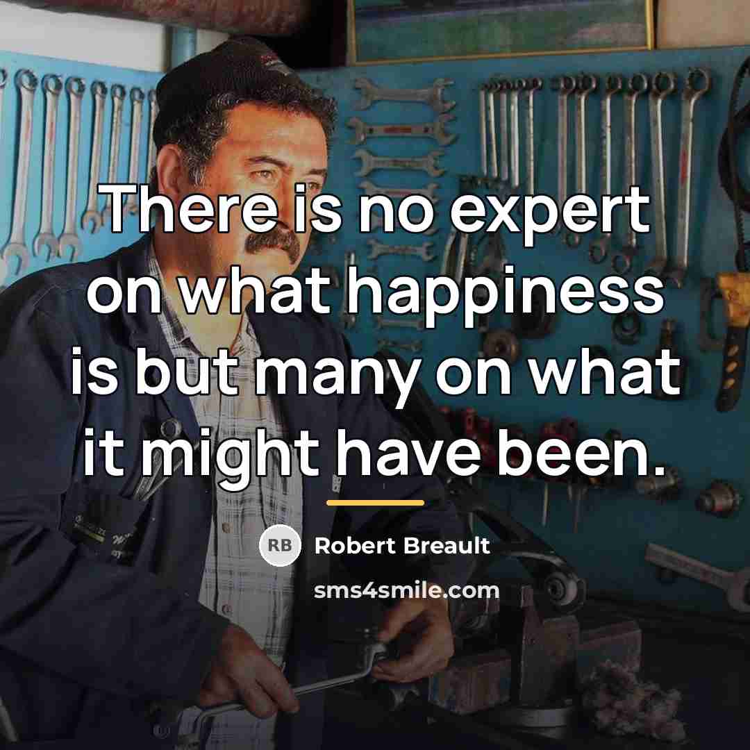 “There is no expert on what happiness is but many…” quote by Robert Breault