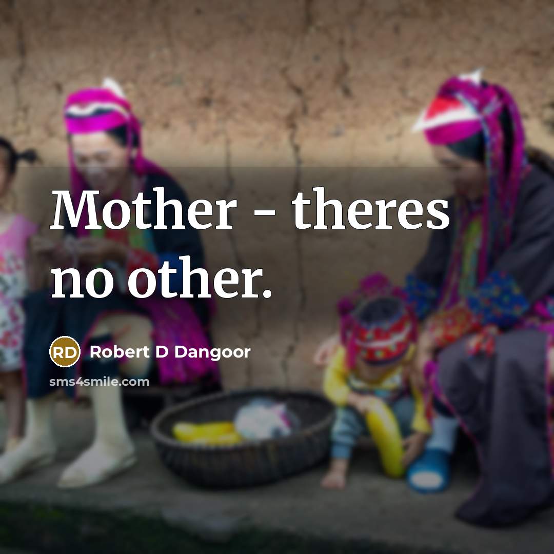 “Mother - theres no other.…” quote by Robert D Dangoor
