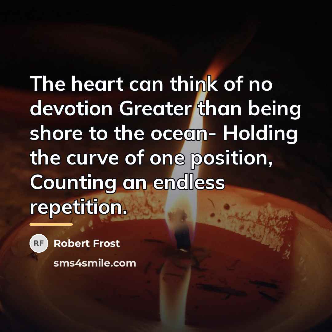 “The heart can think of no devotion Greater than being…” quote by Robert Frost