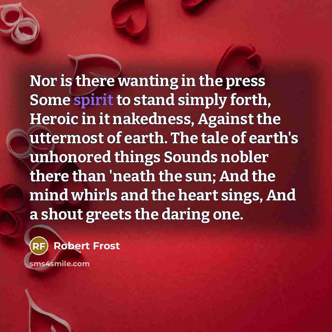 “Nor is there wanting in the press Some spirit to…” quote by Robert Frost