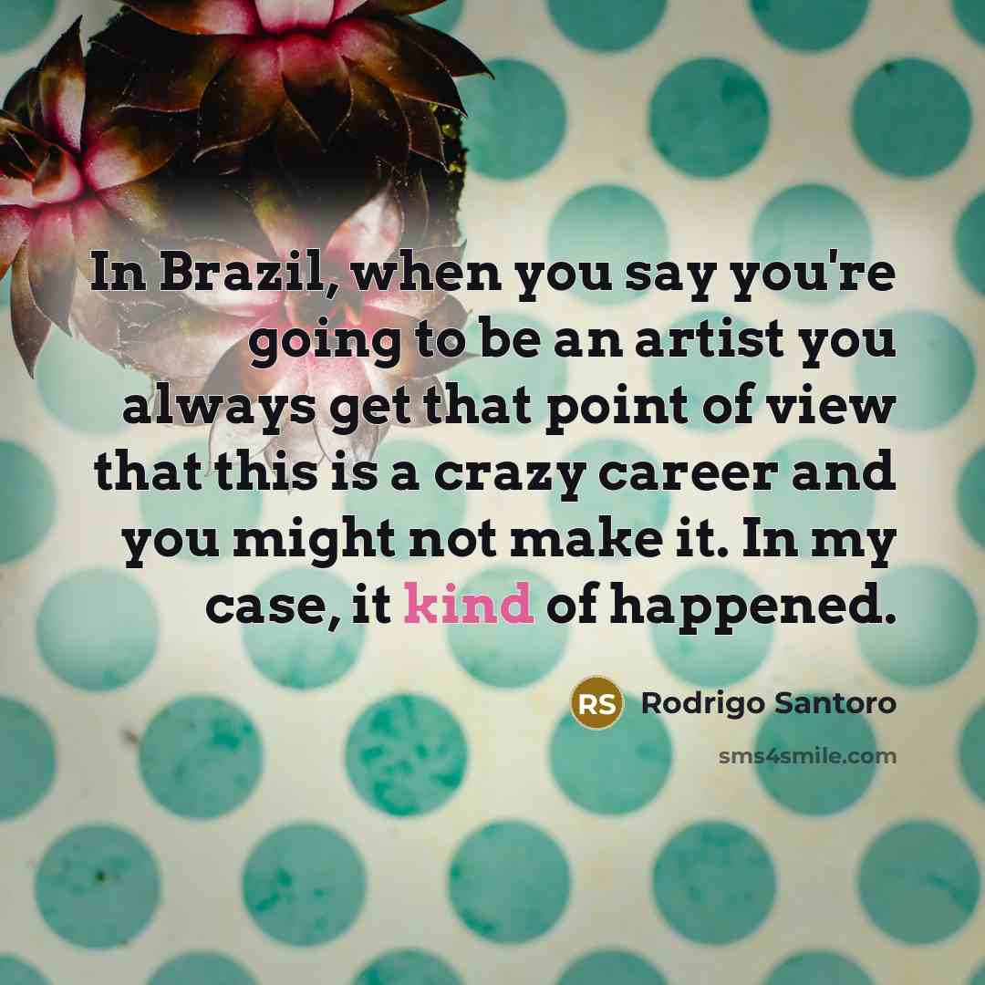 “In Brazil, when you say you're going to be an…” quote by Rodrigo Santoro