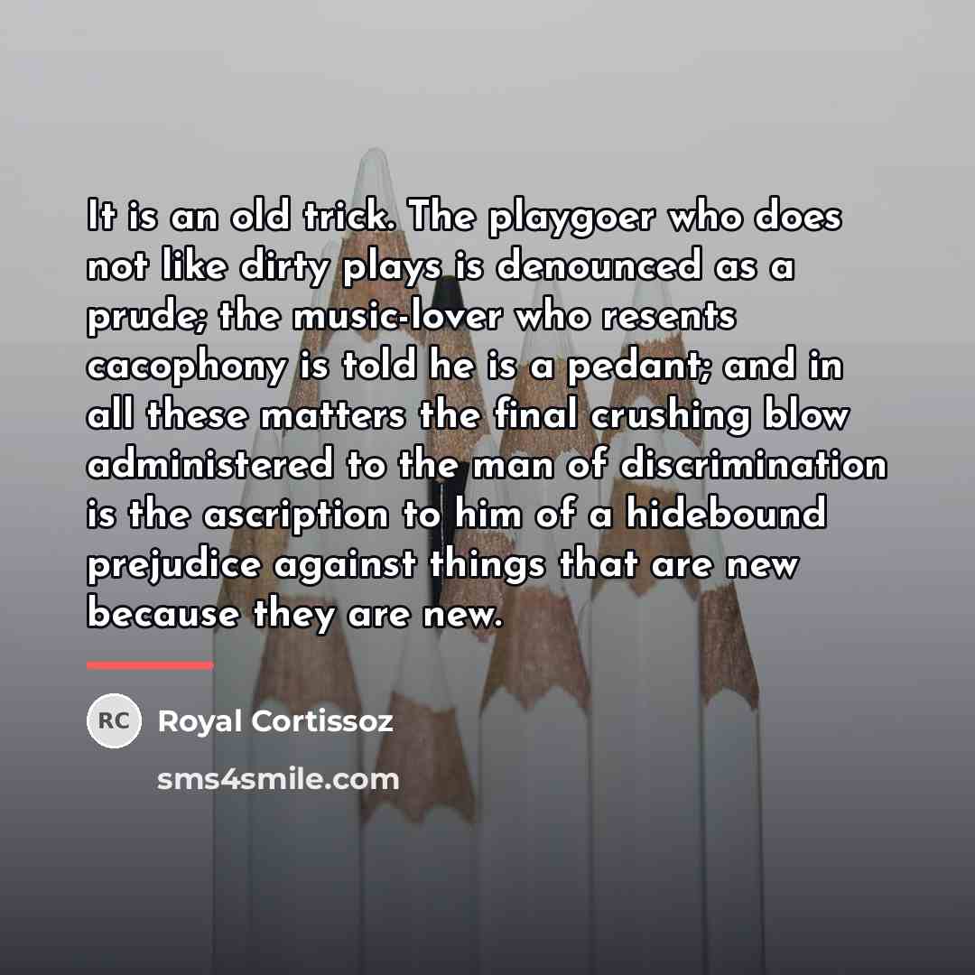 “It is an old trick. The playgoer who does not…” quote by Royal Cortissoz